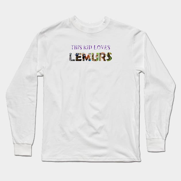 This kids loves lemurs - wildlife oil painting word art Long Sleeve T-Shirt by DawnDesignsWordArt